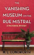 The Vanishing Museum on the Rue Mistral: A Provencal Mystery di M. L. Longworth edito da CTR POINT PUB (ME)