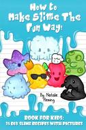 How To Make Slime The Fun Way! di Natalie Fleming edito da Stephen Fleming