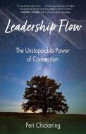Leadership Flow: The Unstoppable Power of Connection di Peri Chickering edito da SHE WRITES PR