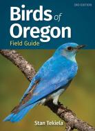 Birds of Oregon Field Guide di Stan Tekiela edito da ADVENTUREKEEN
