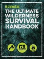 The Ultimate Wilderness Survival Handbook di Outdoor Life edito da Weldon Owen