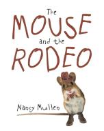 The Mouse and the Rodeo di Nancy Mullen edito da Page Publishing, Inc.
