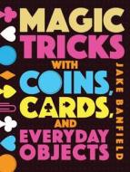 Magic Tricks with Coins, Cards and Everyday Objects di Jake Banfield edito da QEB PUB