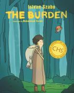 The Burden: An inspiring guide to reach your dreams di Istvan Szabo edito da LIGHTNING SOURCE INC