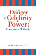 The Danger of Celebrity in Power di Josiah Flomo Joekai Jr. edito da AuthorHouse