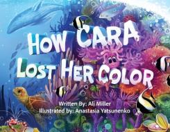 How Cara Lost Her Color di Ali Miller edito da BOOKBABY