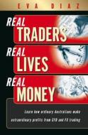 Real Traders, Real Lives, Real Money: Learn How Ordinary Australians Mske Extraordinary Profits from Cfd & Fx Trading di Fernando Diaz edito da Wrightbooks
