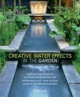 Creative Water Effects in the Garden di Gilly Love edito da Anness Publishing