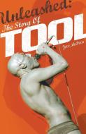 Unleashed: The Story of Tool di Joel McIver edito da Omnibus Press