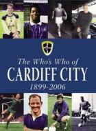 The Who\'s Who Of Cardiff City 1899-2006 di Dean Hayes edito da Db Publishing