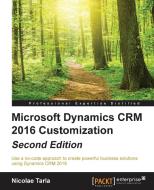 Microsoft Dynamics Crm 2016 Customization Second Edition di Nicolae Tarla edito da PACKT PUB