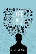 Life Force Principles di Michael Kiss edito da Austin Macauley