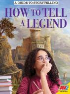 How to Tell a Legend di Janet Stone edito da AV2 BY WEIGL