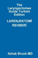 The Laryngectomee Guide Turkish Edition LARENJEKTOM_ REHBER_ di Itzhak Brook MD edito da LULU PR