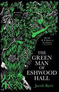 THE GREEN MAN OF ESHWOOD HALL di JACOB KERR edito da PROFILE BOOKS