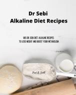 Dr Sebi Alkaline Diet Recipes di Paul R. Scott edito da Paul R. Scott