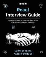 React Interview Guide: Learn all you need to know to ace any React interview and land your dream job di Sudheer Jonna, Andrew Baisden edito da PACKT PUB