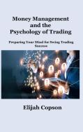 Money Management and the  Psychology of Trading di Elijah Copson edito da Dulce Nelson