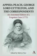 Apphia Peach, George Lord Lyttelton, And 'The Correspondents': di Melvyn New edito da Anthem Press