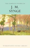 The Complete Works Of J.m. Synge di J. M. Synge edito da Wordsworth Editions Ltd