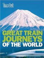 Time Out Great Train Journeys of the World di Time Out Guides Ltd edito da TIME OUT GUIDES
