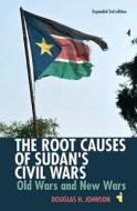 The Root Causes of Sudan's Civil Wars: Old Wars and New Wars [expanded 3rd Edition] di Douglas H. Johnson edito da JAMES CURREY