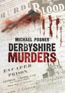 Derbyshire Murders di Michael Posner edito da Amberley Publishing