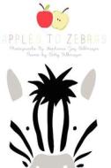 Apples to Zebras di Stephanie Joy Billmayer edito da Schiel & Denver Publishing Limited
