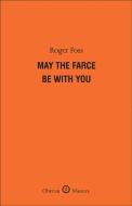 May the Farce Be with You di Roger Foss edito da OBERON BOOKS