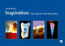 Inspiration: Truly Natural Tooth Restoration di David Korson edito da Quintessence Publishing (IL)
