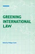 Greening International Law di Philippe Sands edito da Taylor & Francis Ltd