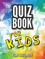 The Quiz Book For Kids di Tom Trifonoff edito da VIVID PUB