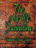 The Art Of Journaling: Finding Your Voice di Lynn Voigt, Richard Voigt edito da LIGHTNING SOURCE INC