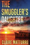 The Smuggler's Daughter di Matturro Claire Matturro edito da Red Adept Publishing