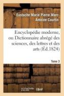Encyclop die Moderne, Ou Dictionnaire Abr g Des Sciences, Des Lettres Et Des Arts. Tome 3 di Courtin-E edito da Hachette Livre - Bnf