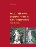 Mozart, Beethoven : biographie, oeuvres, et autres compositeurs de leur époque di Ara Kouyoumdjian edito da Books on Demand