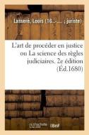 L'Art de Proc der En Justice Ou La Science Des R gles Judiciaires di Lassere-L edito da Hachette Livre - BNF