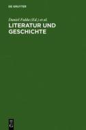 Literatur Und Geschichte: Ein Kompendium Zu Ihrem Verhaltnis Von Der Aufklarung Bis Zur Gegenwart edito da Walter de Gruyter
