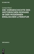 Die Vorgeschichte des historischen Romans in der modernen englischen Literatur di Gerhard Buck edito da De Gruyter