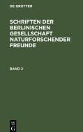 Schriften der Berlinischen Gesellschaft naturforschender Freunde, Band 2, Schriften der Berlinischen Gesellschaft naturforschender Freunde Band 2 edito da De Gruyter