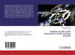 Studies on Life Cycle Assessment of Die Casting Process di Chandan Deep Singh, Prince Pal Singh edito da LAP Lambert Academic Publishing