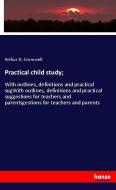 Practical child study; di Arthur D. Cromwell edito da hansebooks