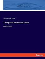 The Epistle General of James di Johann Peter Lange edito da hansebooks