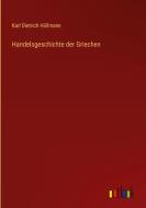 Handelsgeschichte der Griechen di Karl Dietrich Hüllmann edito da Outlook Verlag