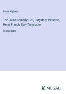 The Divine Comedy; Hell, Purgatory, Paradise, Henry Francis Cary Translation di Dante Alighieri edito da Megali Verlag