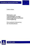 Motivation und Lernstrategien in einer selbstorganisationsoffenen Lernumgebung di Eveline Wuttke edito da Lang, Peter GmbH