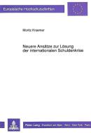 Neuere Ansätze zur Lösung der internationalen Schuldenkrise di Moritz Krämer edito da Lang, Peter GmbH