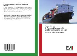 Il Porto di Savona e la piattaforma APM Maersk di Francesco Maria Levati edito da Edizioni Accademiche Italiane