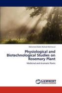 Physiological and Biotechnological Studies on Rosemary Plant di Mohamed Abdel Wahab Mahmoud edito da LAP Lambert Academic Publishing