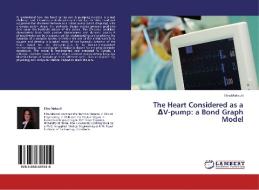 The Heart Considered as a ¿V-pump: a Bond Graph Model di Elira Maksuti edito da LAP Lambert Academic Publishing
